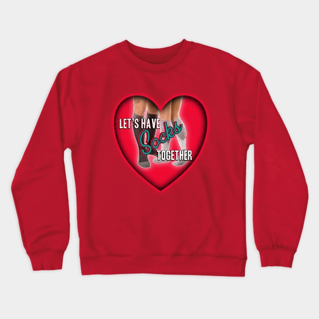 Let's Have Socks Together Valentine Crewneck Sweatshirt by peckiefoureyes